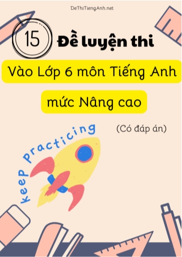 Bộ 15 Đề luyện thi vào Lớp 6 môn Tiếng Anh mức nâng cao (Có đáp án)