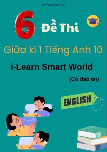 Bộ 6 Đề thi giữa kì 1 Tiếng Anh 10 i-Learn Smart World (Có đáp án)