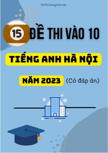 Bộ 15 Đề thi vào 10 môn Tiếng Anh Hà Nội năm 2023 (Có đáp án)