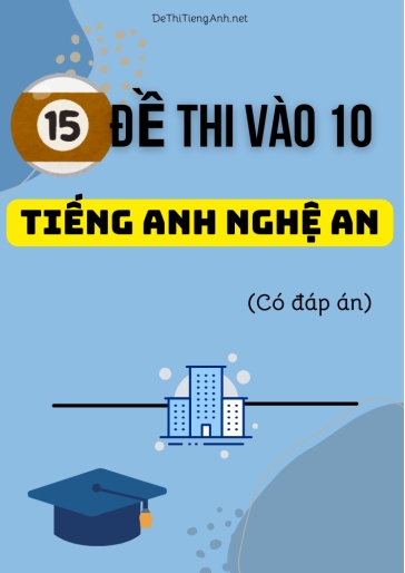 Bộ 15 Đề thi vào 10 môn Tiếng Anh Nghệ An (Có đáp án)