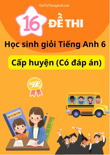 Bộ 16 Đề thi học sinh giỏi Tiếng Anh 6 cấp huyện (Có đáp án)