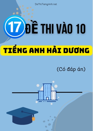 Bộ 17 Đề thi vào 10 môn Tiếng Anh Hải Dương (Có đáp án)