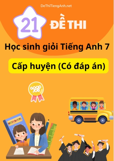 Bộ 21 Đề thi học sinh giỏi Tiếng Anh 7 cấp huyện (Có đáp án)