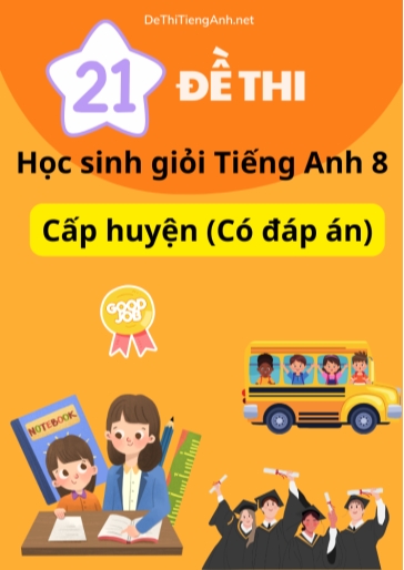 Bộ 21 Đề thi học sinh giỏi Tiếng Anh 8 cấp huyện (Có đáp án)