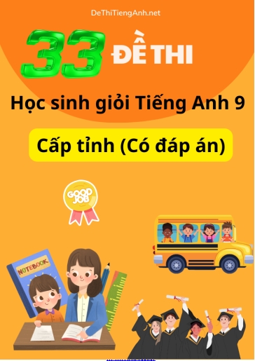 Bộ 33 Đề thi học sinh giỏi Tiếng Anh 9 cấp tỉnh (Có đáp án)