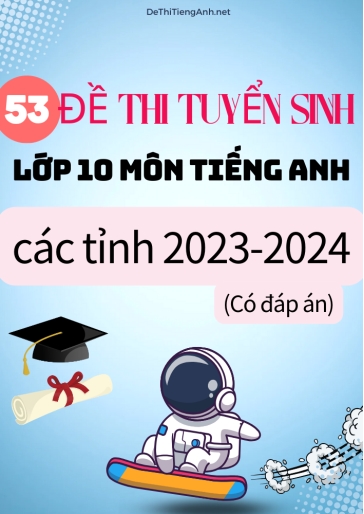 Bộ 53 Đề thi tuyển sinh Lớp 10 môn Tiếng Anh các tỉnh 2023-2024 (Có đáp án)