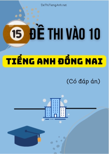 Bộ 15 Đề thi vào 10 môn Tiếng Anh Đồng Nai (Có đáp án)