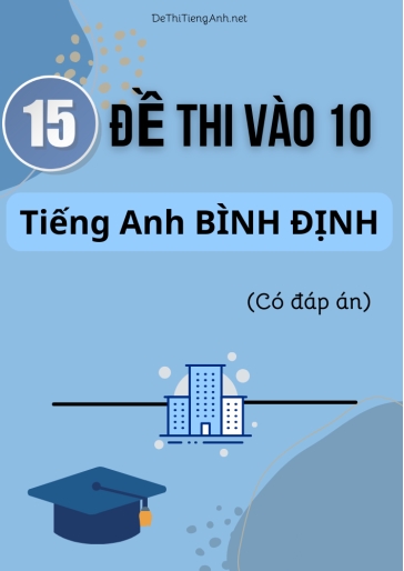 Bộ 15 Đề thi vào 10 môn Tiếng Anh Bình Định (Có đáp án)