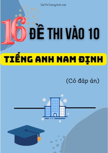 Bộ 16 Đề thi vào 10 môn Tiếng Anh Nam Định (Có đáp án)