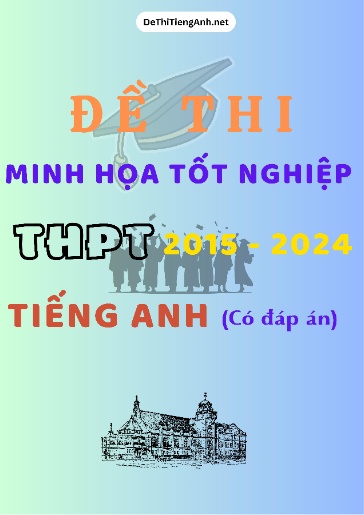 Bộ 12 Đề thi minh họa tốt nghiệp THPT 2015-2024 môn Tiếng Anh (Có đáp án)