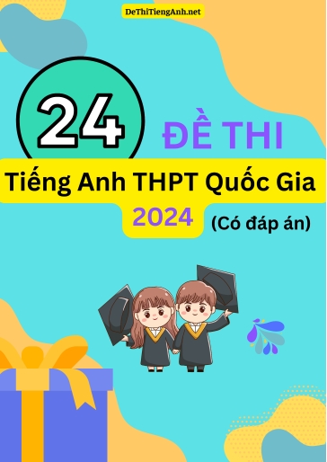 Bộ 24 Đề thi Tiếng Anh THPT quốc gia 2024 (Có đáp án)