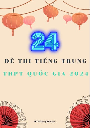 Bộ 24 Đề thi Tiếng Trung THPT quốc gia 2024 (Có đáp án)