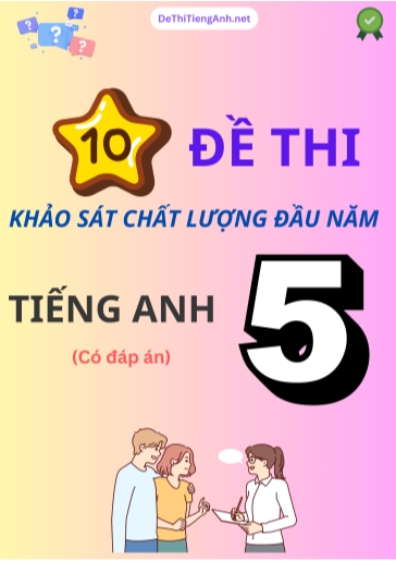 Bộ 10 Đề thi khảo sát chất lượng đầu năm môn Tiếng Anh Lớp 5 (Có đáp án)