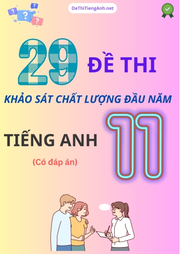 Bộ 29 Đề thi khảo sát chất lượng đầu năm Lớp 11 môn Tiếng Anh (Có đáp án)