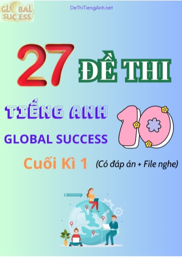 Bộ 27 Đề thi Tiếng Anh 10 Global Success cuối kì 1 (Có đáp án + File nghe)