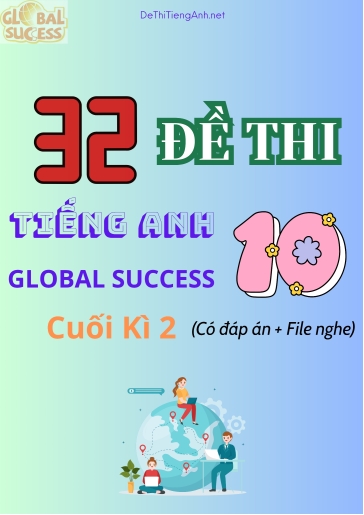 Bộ 32 Đề thi Tiếng Anh 10 Global Success cuối kì 2 (Có đáp án + File nghe)