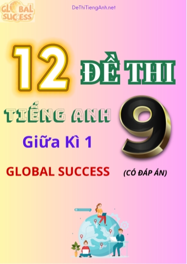 Bộ 12 Đề thi tiếng Anh Lớp 9 giữa kì 1 Global Success (Có đáp án)