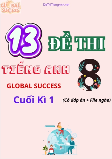 Bộ 13 Đề thi Tiếng Anh 8 Global Success cuối kì 1 (Có đáp án + File nghe)