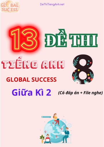 Bộ 13 Đề thi Tiếng Anh 8 Global Success giữa kì 2 (Có đáp án + File nghe)