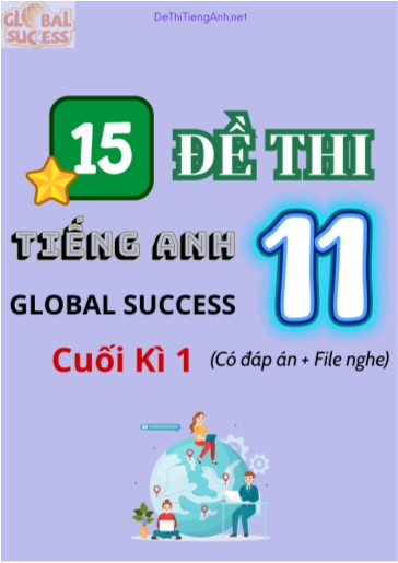 Bộ 15 Đề thi Tiếng Anh 11 Global Success cuối kì 1 (Có đáp án + File nghe)