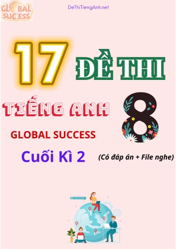 Bộ 17 Đề thi Tiếng Anh 8 Global Success cuối kì 2 (Có đáp án + File nghe)