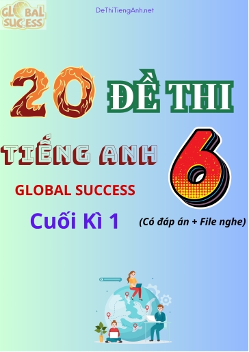 Bộ 20 Đề thi Tiếng Anh 6 Global Success cuối kì 1 (Có đáp án + File nghe)