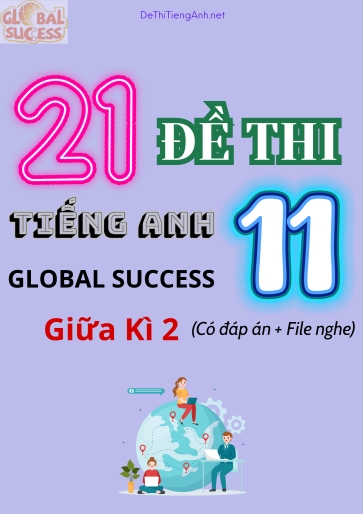 Bộ 21 Đề thi Tiếng Anh 11 Global Success giữa kì 2 (Có đáp án + File nghe)