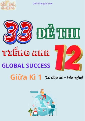 Bộ 33 Đề thi Tiếng Anh 12 Global Success giữa kì 1 (Có đáp án + File nghe)