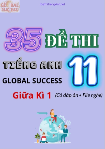 Bộ 35 Đề thi Tiếng Anh 11 Global Success giữa kì 1 (Có đáp án + File nghe)