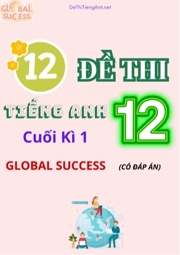 Bộ 12 Đề thi tiếng Anh Lớp 12 cuối kì 1 Global Success (Có đáp án)