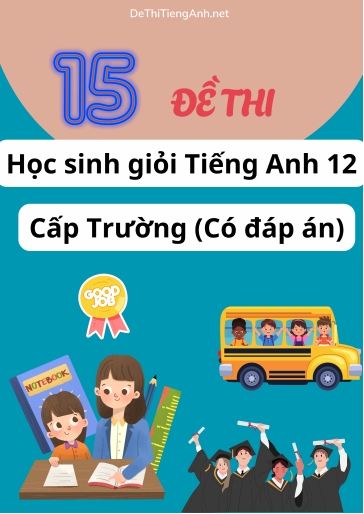 Bộ 15 Đề thi Học sinh giỏi Tiếng Anh 12 cấp Trường (Có đáp án)