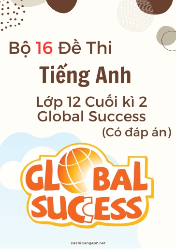 Bộ 16 Đề thi tiếng Anh Lớp 12 cuối kì 2 Global Success (Có đáp án) Bộ 16 Đề thi tiếng Anh Lớp 12 cuối kì 2 Global Success (Có đáp án)