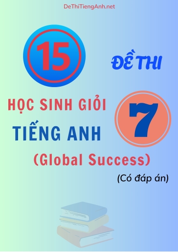 Bộ 15 Đề thi học sinh giỏi Tiếng Anh 7 Global Success (Có đáp án)