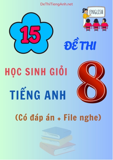 Bộ 15 Đề thi học sinh giỏi Tiếng Anh Lớp 8 (Có đáp án + File nghe)