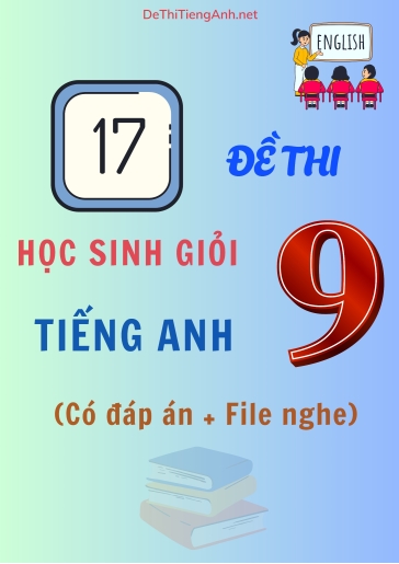 Bộ 17 Đề thi học sinh giỏi Tiếng Anh Lớp 9 (Có đáp án + File nghe)