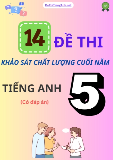 Bộ 14 Đề thi khảo sát chất lượng cuối năm Lớp 5 môn Tiếng Anh (Có đáp án)