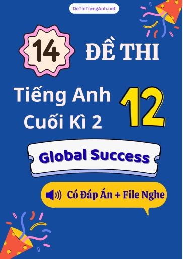 Bộ 14 Đề thi Tiếng Anh 12 Global Success cuối kì 2 (Có đáp án + File nghe)