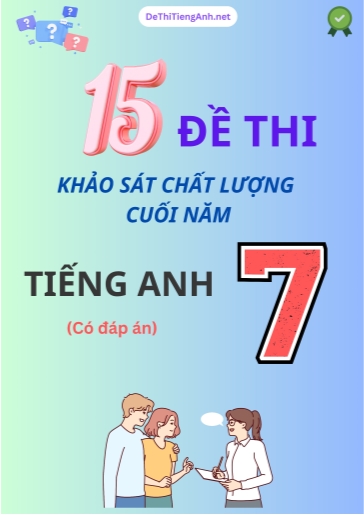Bộ 15 Đề thi khảo sát chất lượng cuối năm Lớp 7 môn Tiếng Anh (Có đáp án)