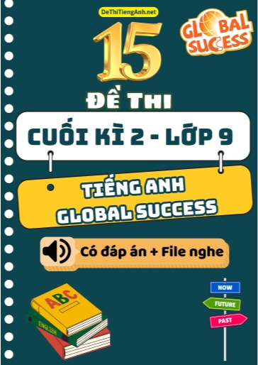 Bộ 15 Đề thi Tiếng Anh 9 Global Success cuối kì 2 (Có đáp án + File nghe)