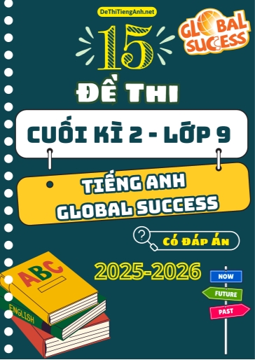 Bộ 15 Đề thi Tiếng Anh Lớp 9 cuối kì 2 Global Success (Có đáp án)