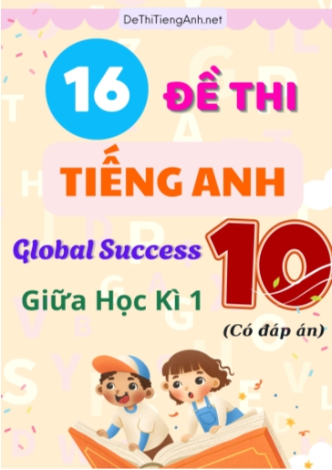 Bộ 16 Đề thi Tiếng Anh Lớp 10 Global Success - Giữa học kì 1 (Có đáp án)