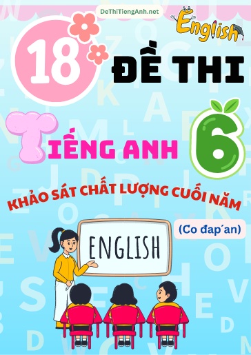 Bộ 18 Đề thi khảo sát chất lượng cuối năm Lớp 6 môn Tiếng Anh (Có đáp án)