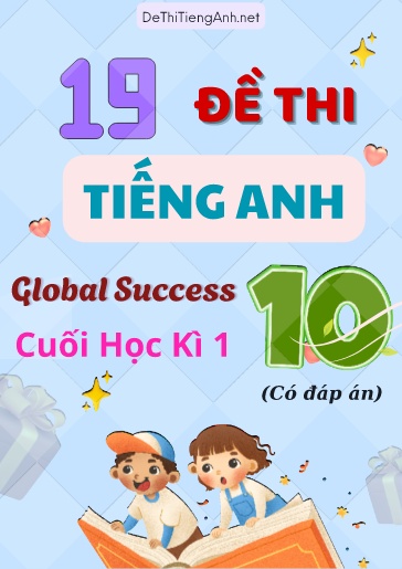 Bộ 19 Đề thi Tiếng Anh Lớp 10 Global Success - Cuối học kì 1 (Có đáp án)