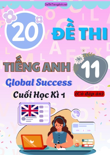 Bộ 20 Đề thi Tiếng Anh Lớp 11 Global Success - Cuối học kì 1 (Có đáp án)