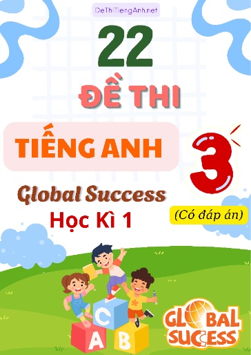 Bộ 22 Đề thi Tiếng Anh Lớp 3 Global Success - Học kỳ 1 (Có đáp án)