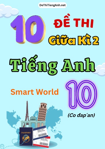 Bộ 10 Đề thi giữa Kì 2 Tiếng Anh 10 Smart World (Có đáp án)