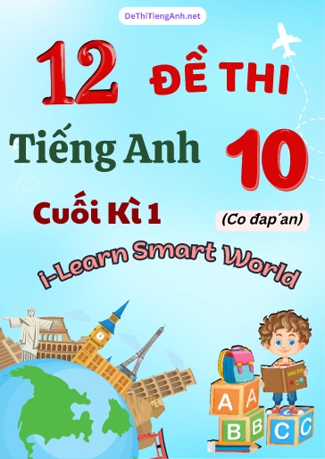 Bộ 12 Đề thi cuối Kì 1 Tiếng Anh 10 Smart World (Có đáp án)