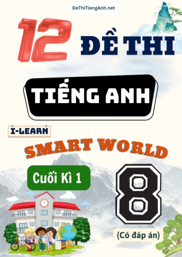 Bộ 12 Đề thi cuối Kì 1 Tiếng Anh 8 Smart World (Có đáp án)