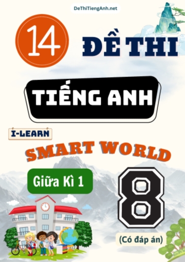 Bộ 14 Đề thi giữa Kì 1 Tiếng Anh 8 Smart World (Có đáp án)