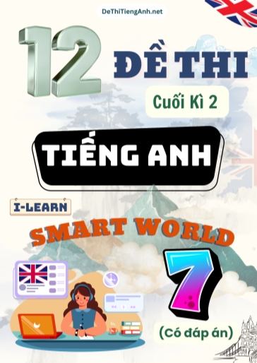 Bộ 12 Đề thi cuối Kì 2 Tiếng Anh 7 Smart World (Có đáp án)